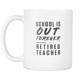 School Is Out Forever. Retired Teacher White Mug