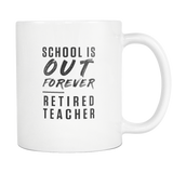 School Is Out Forever. Retired Teacher White Mug