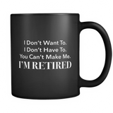 I Don't Want To I'm Retired Black Mug