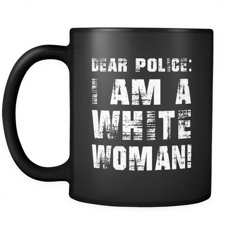 Dear Police I am a White Woman Black Mug