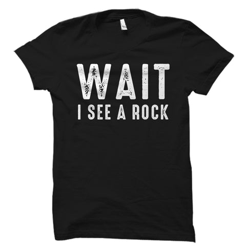 Wait I See A Rock Shirt