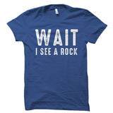Wait I See A Rock Shirt