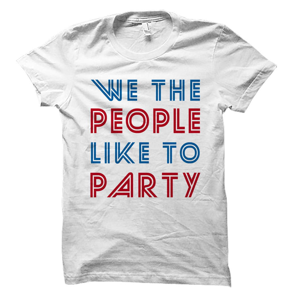 We The People Like To Party White Shirt