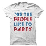 We The People Like To Party White Shirt
