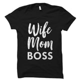 Wife. Mom. Boss. Shirt