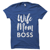 Wife. Mom. Boss. Shirt