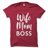 Wife. Mom. Boss. Shirt