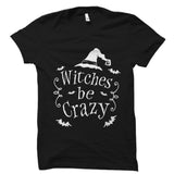 Witches Be Crazy Shirt