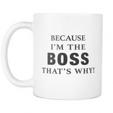 Because I'm The Boss That's Why Funny Co-Worker Mug