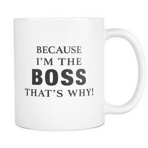 Because I'm The Boss That's Why Funny Co-Worker Mug