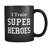 I Train Super Heroes Black Mug
