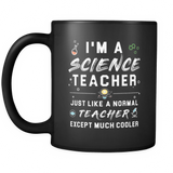 I'm A Science Teacher Just Like A Normal Teacher Except Much Cooler Black Mug