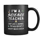 I'm A Science Teacher Just Like A Normal Teacher Except Much Cooler Black Mug