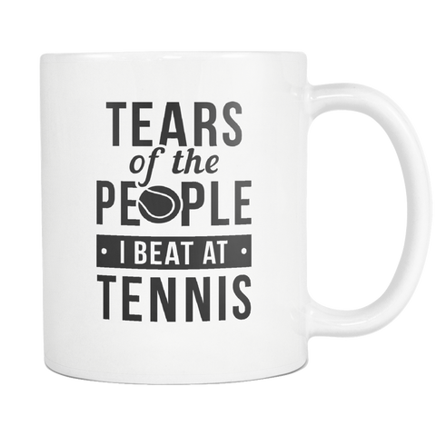 Tears Of The People I Beat At Tennis White Mug