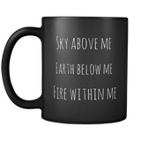 Sky Above Me Earth Below Me Fire Within Me Mug in Black