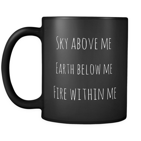 Sky Above Me Earth Below Me Fire Within Me Mug in Black