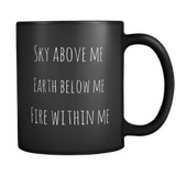 Sky Above Me Earth Below Me Fire Within Me Mug in Black