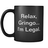 Relax Gringo I'm Legal Mug in Black