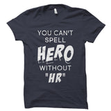 You Can't Spell Hero Without HR Shirt