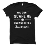 You Don't Scare Me I Coach Girls Lacrosse Shirt