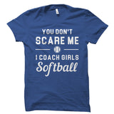 You Don't Scare Me I Coach Girls Softball Shirt