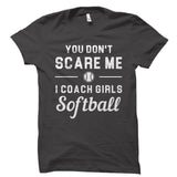 You Don't Scare Me I Coach Girls Softball Shirt