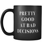 Pretty Good At Bad Decisions Black Mug