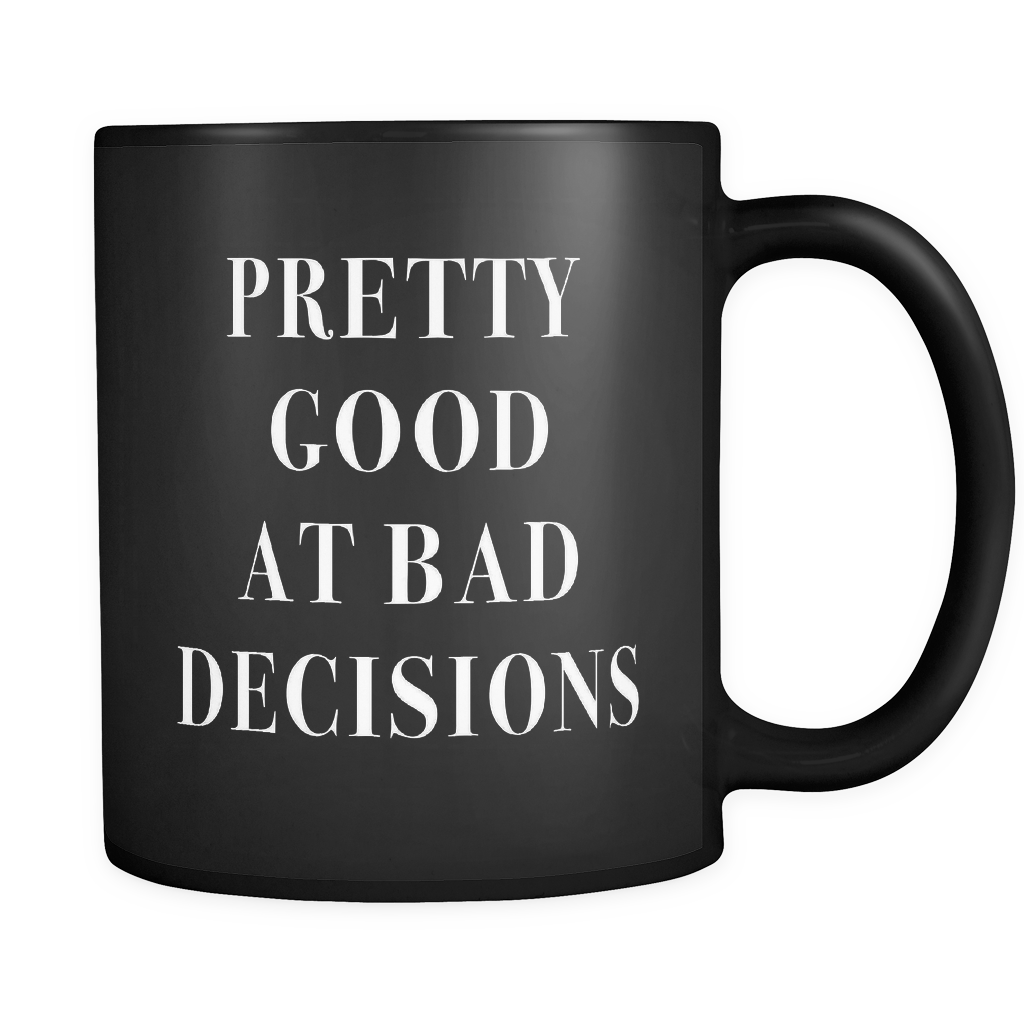 Pretty Good At Bad Decisions Black Mug