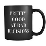 Pretty Good At Bad Decisions Black Mug