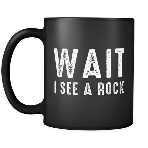Wait I See A Rock Mug