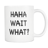 Haha Wait What White Mug