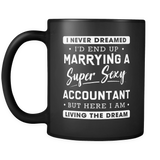 I never dreamed I'd end up marrying a super sexy accountant but here I am living the dream mug