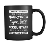 I never dreamed I'd end up marrying a super sexy accountant but here I am living the dream mug