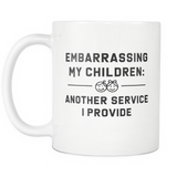 Embarrassing My Children: Another Service I Provide White Mug