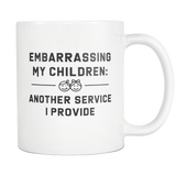 Embarrassing My Children: Another Service I Provide White Mug
