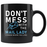 Don't Mess With The Mail Lady (i Know Where You Live) 11oz Black Mug