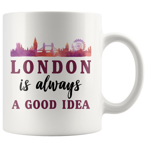 London Is Always A Good Idea 11oz White Mug