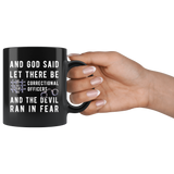 And God Said Let There Be Correctional Officers And The Devil Ran In Fear 11oz Black Mug