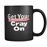 Get Your Cray On Black Mug