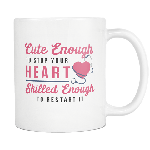 Cute Enough To Stop Your Heart Skilled Enough To Restart It White Mug