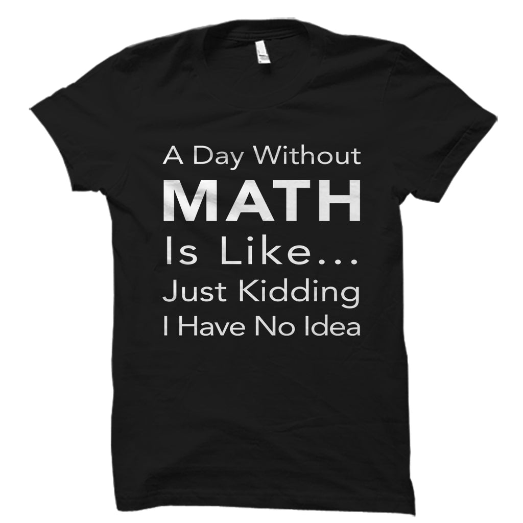 A Day Without Math Shirt – oTZI Shirts
