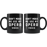 Don't Make Me Use My Opera Voice 11oz Black Mug