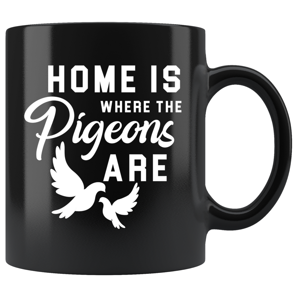 Home Is Where The Pigeons Are 11oz Black Mug