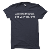 According To My Wife I'm Very Happy Shirt Funny Husband Tee