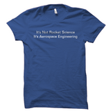 It's Not Rocket Science It's Aerospace Engineering Shirt