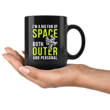 I'm A Big Fan Of Space Both Outer and Personal 11oz Black Mug