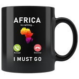 Africa Is Calling I Must Go 11oz Black Mug