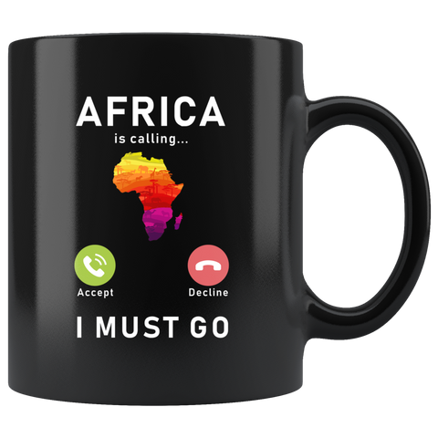 Africa Is Calling I Must Go 11oz Black Mug
