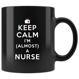 Keep Calm I'm (Almost) A Nurse 11oz Black Mug