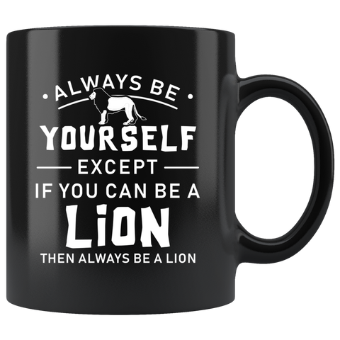 Always Be Yourself Except If You Can Be A Lion 11oz Black Mug